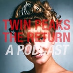 Logo of the podcast Twin Peaks The Return: A Season Three Podcast Podcast Twin Peaks The Return: A Season Three Podcast
