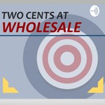 Logo of the podcast Two Cents at Wholesale Podcast Two Cents at Wholesale