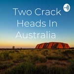 Logo of the podcast Two Crack Heads In Australia Podcast Two Crack Heads In Australia