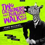 Two Designers & A Builder Walk Into A Bar Two Designers & A Builder Walk Into A Bar
