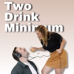 Podcast Two Drink Minimum