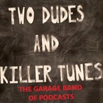 Logo of the podcast Two Dudes and Killer Tunes Podcast Two Dudes and Killer Tunes