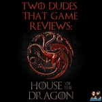 Logo of the podcast Two Dudes That Game Reviews: House of the Dragon Podcast Two Dudes That Game Reviews: House of the Dragon