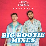 Logo of the podcast Two Friends Big Bootie Mixes Podcast Two Friends Big Bootie Mixes