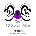 Logo of the podcast Two Good Ears Podcast Podcast Two Good Ears Podcast