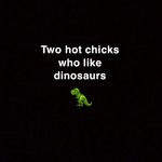 Logo of the podcast Two Hot Chicks Who Like Dinosaurs Podcast Two Hot Chicks Who Like Dinosaurs