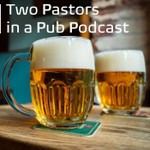 Logo of the podcast Two Pastors in a Pub Podcast Two Pastors in a Pub