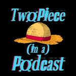 Logo of the podcast Two-Piece in a Pod - A One Piece Podcast! Podcast Two-Piece in a Pod - A One Piece Podcast!