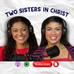 Logo of the podcast Two Sisters in Christ Podcast Two Sisters in Christ