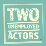 Two Unemployed Actors Podcast Two Unemployed Actors