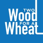 Two Wood for a Wheat Podcast Two Wood for a Wheat