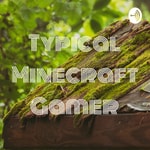 Logo of the podcast Typical Minecraft Gamer Podcast Typical Minecraft Gamer