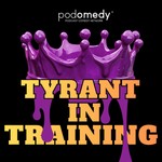 Tyrant In Training Podcast Tyrant In Training