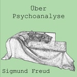 Logo of the podcast Über Psychoanalyse by Sigmund Freud (1856 - 1939) Podcast Über Psychoanalyse by Sigmund Freud (1856 - 1939)