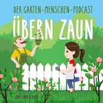 Logo of the podcast Übern Zaun - Der Garten-Menschen-Podcast Podcast Übern Zaun - Der Garten-Menschen-Podcast