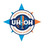 UH-OH Conversations with Cohesive Leaders Podcast UH-OH Conversations with Cohesive Leaders