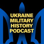 Logo of the podcast Ukraine Military History Podcast Ukraine Military History