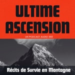 Ultime ascension - Récits de survie et d’aventures en montagne Podcast Ultime ascension - Récits de survie et d’aventures en montagne