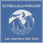 Logo of the podcast Ultra Lala Podcast Les coureurs des bois Podcast Ultra Lala Podcast Les coureurs des bois