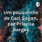 Logo of the podcast Um pouquinho de Carl Sagan, por Priscila Borges Podcast Um pouquinho de Carl Sagan, por Priscila Borges