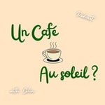 Podcast Un café au soleil ? 