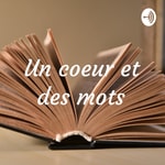 Podcast Un coeur et des mots 