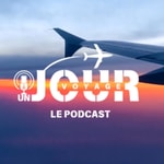 UN JOUR UN VOYAGE Podcast UN JOUR UN VOYAGE