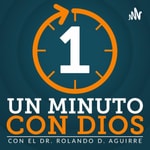 Logo of the podcast Un Minuto Con Dios - Dr. Rolando D. Aguirre Podcast Un Minuto Con Dios - Dr. Rolando D. Aguirre