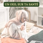 Podcast UN OEIL SUR TA SANTÉ