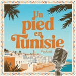 Un pied en Tunisie Podcast Un pied en Tunisie