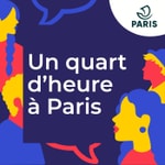Logo of the podcast Un quart d'heure à Paris Podcast Un quart d'heure à Paris