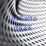 Logo of the podcast Un Salto de FE Podcast Un Salto de FE