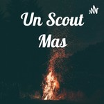 Logo of the podcast Un Scout Mas Podcast Un Scout Mas