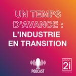 Logo of the podcast Un temps d'avance : l'industrie en transition Podcast Un temps d'avance : l'industrie en transition