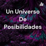 Logo of the podcast Un Universo De Posibilidades Podcast Un Universo De Posibilidades