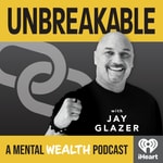 Unbreakable with Jay Glazer: A Mental Wealth Podcast Unbreakable with Jay Glazer: A Mental Wealth Podcast