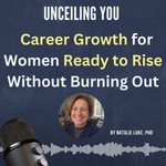 UnCeiling You: Career Growth for Women Ready to Rise Without Burning Out Podcast UnCeiling You: Career Growth for Women Ready to Rise Without Burning Out