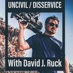 Logo of the podcast Uncivil / Disservice with David J. Ruck Podcast Uncivil / Disservice with David J. Ruck