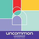 Uncommon Leadership Podcast Uncommon Leadership