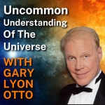 Logo of the podcast Uncommon Understanding of The Universe Podcast Uncommon Understanding of The Universe