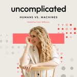Uncomplicated: Humans vs. Machines Podcast Uncomplicated: Humans vs. Machines