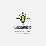 Logo of the podcast Unconfuzed - decoding slang old and new Podcast Unconfuzed - decoding slang old and new