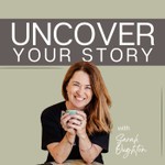 Uncover Your Story Podcast Uncover Your Story
