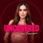 Logo of the podcast Uncovered with Francesca Podcast Uncovered with Francesca