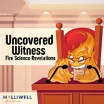 Logo of the podcast Uncovered Witness: Fire Science Revelations Podcast Uncovered Witness: Fire Science Revelations
