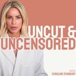 Uncut and Uncensored with Caroline Stanbury Podcast Uncut and Uncensored with Caroline Stanbury