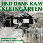 Logo of the podcast Und dann kam Kleingarten Podcast Und dann kam Kleingarten