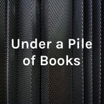 Podcast Under a Pile of Books