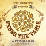 Under the Table: An STF Network Pathfinder 2e Podcast