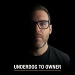 Logo of the podcast Underdog to Owner Podcast Underdog to Owner